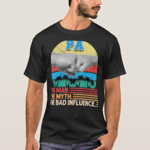 Pa The Man Myth The Bad Influence Father Day Dad P T-Shirt