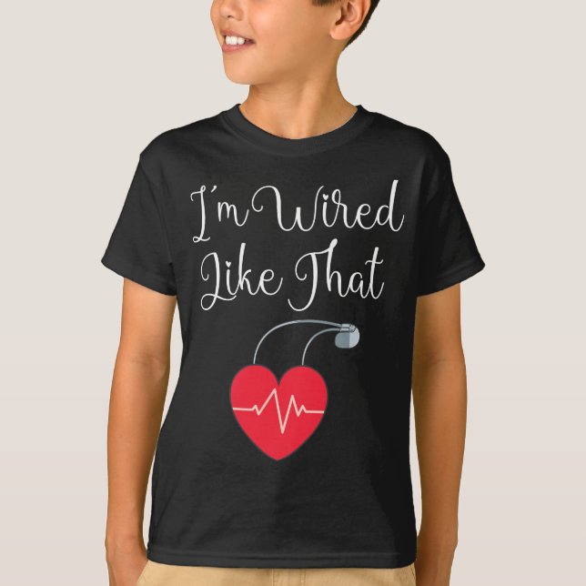 Pacemaker  Funny ICD Surgery Gift - I'm Wired Like T-Shirt (Front)