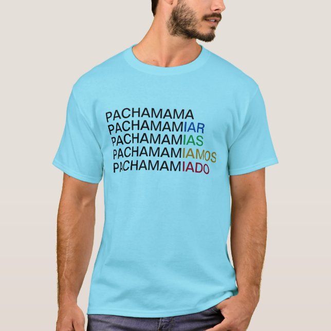 Pachamamiar, in all its variations.  T-Shirt (Front)