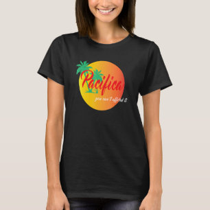 Pacifica You Can't Afford It T-Shirt
