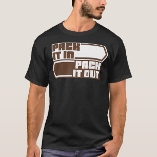 PACK IT IN, PACK IT OUT - Leave No Trace Ethic Rag T-Shirt