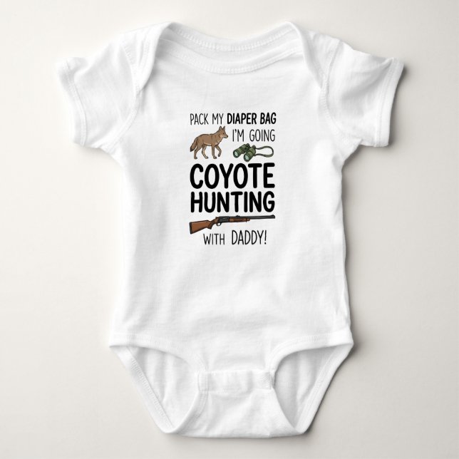 Pack My Diaper Bag I'm Going Coyote Hunting With  Baby Bodysuit (Front)