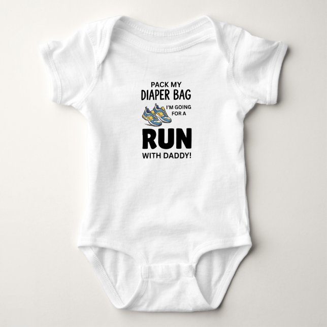 Pack My Diaper Bag I'm Going for a Run With daddy Baby Bodysuit (Front)