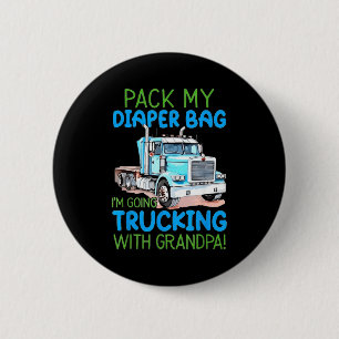 Pack My Diaper Bag Im Going Trucking With Grandpa  6 Cm Round Badge