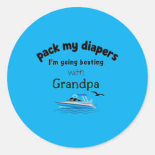Pack My Diapers Im Going Boating Grandpa Classic Round Sticker