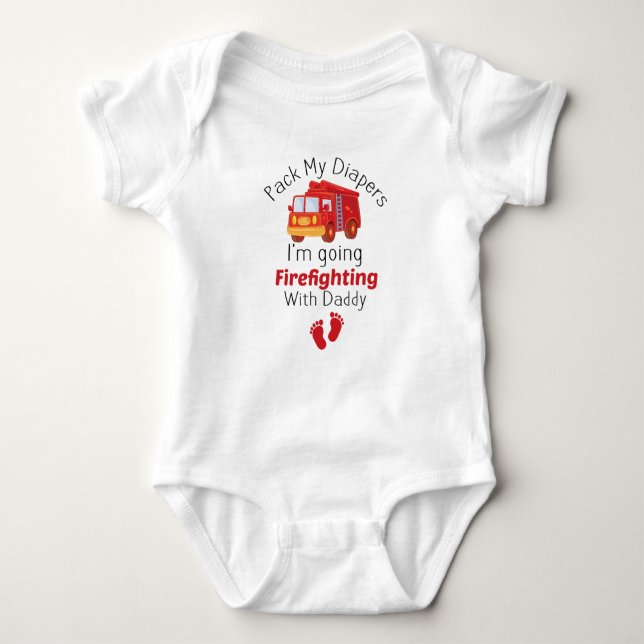 Pack My Diapers I'm Going Firefighting With Daddy  Baby Bodysuit (Front)