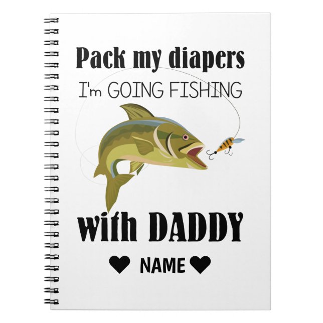 Pack My Diapers, I'm Going Fishing with Daddy Notebook (Front)