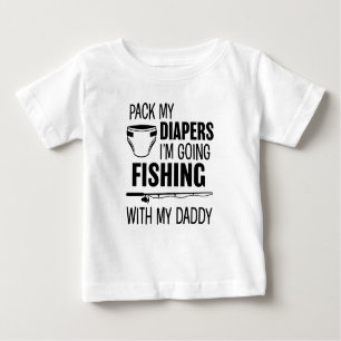 Pack my Diapers I'm Going Fishing with my Daddy Sh Baby T-Shirt