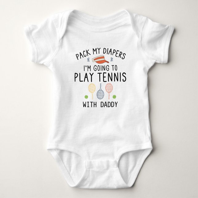 Pack my Diapers I'm Going Play Tennis With Daddy Baby Bodysuit (Front)
