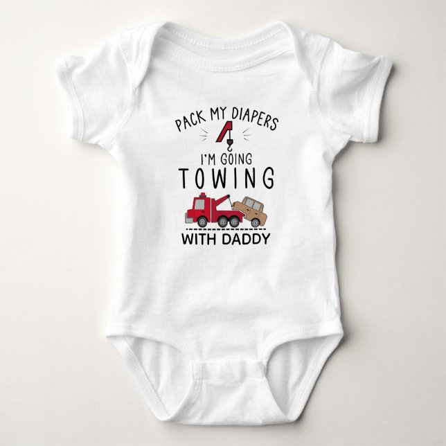 Pack my Diapers I'm Going Towing With Daddy Baby Bodysuit (Front)
