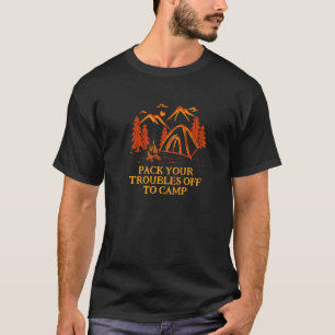 Pack Your Troubles Off To Camp Motivational Quote  T-Shirt