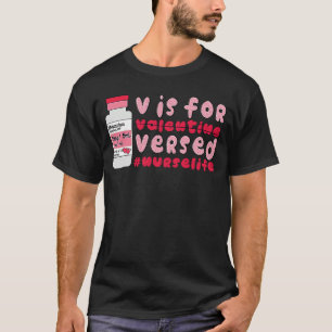 PACU CRNA ICU ER Nurse V Is For Versed Valentines T-Shirt