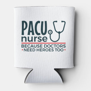 PACU Nurse Because Doctors Need Heroes Too Can Cooler