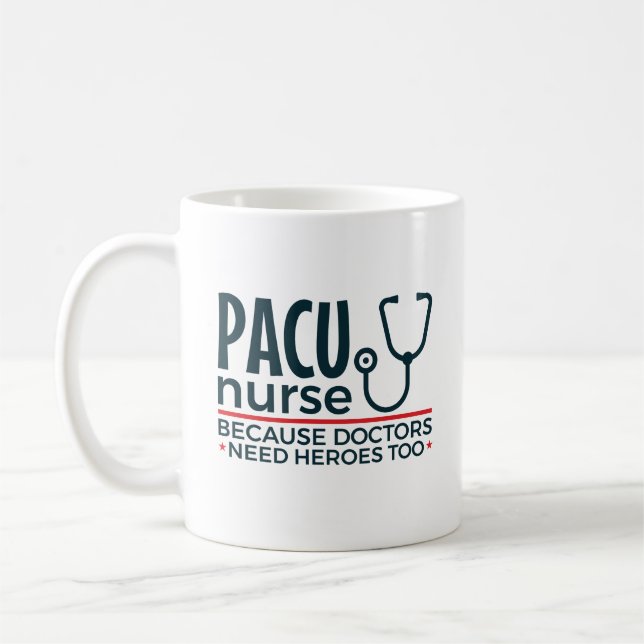 PACU Nurse Because Doctors Need Heroes Too Coffee Mug (Left)