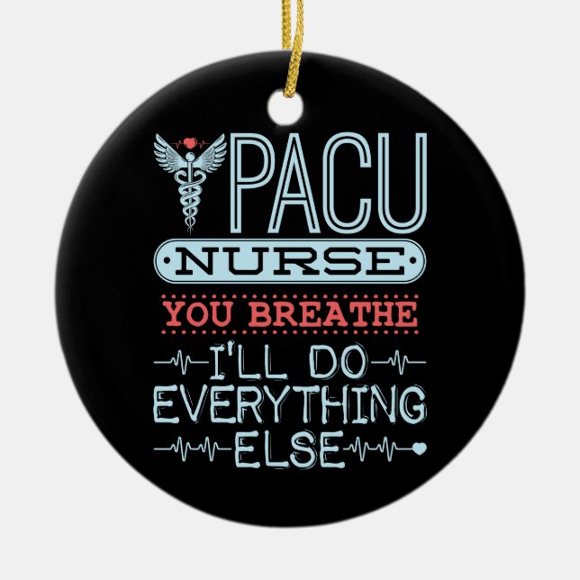 PACU Nurse You Breathe I'll Do Everything Else Ceramic Tree Decoration (Front)