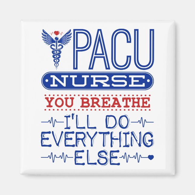 PACU Nurse You Breathe I'll Do Everything Else Magnet (Front)