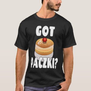 Paczki Day Saying  Got Paczki T-Shirt
