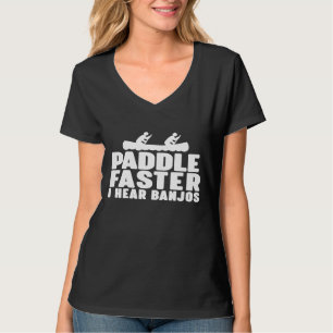 Paddle Faster I Hear Banjos  Canoe 1 T-Shirt