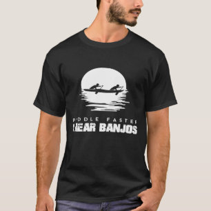 Paddle Faster I Hear Banjos Rafting 1 T-Shirt