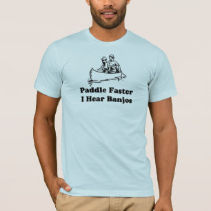 Paddle faster. I hear banjos. T-Shirt