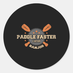 Paddle Faster I Hear Banjos T Shirt Camping Canoe  Classic Round Sticker