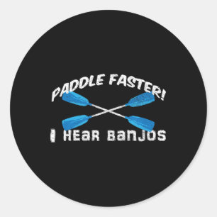 Paddle Faster I Hear Banjos T Shirt Funny Outdoor  Classic Round Sticker