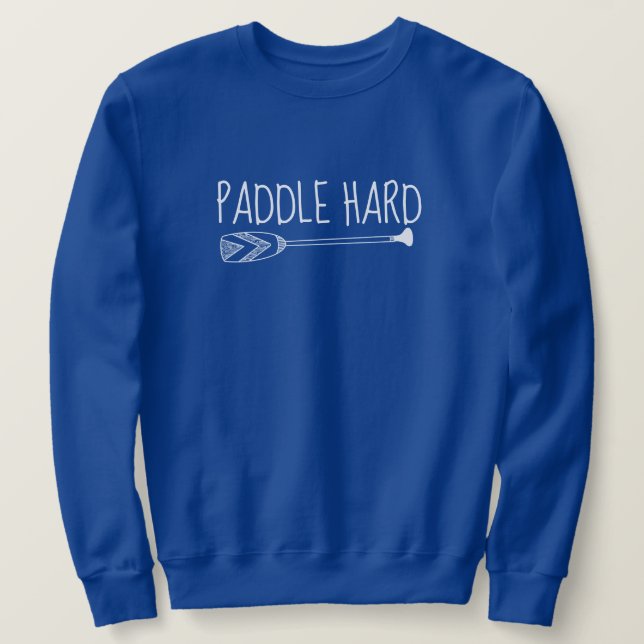 Paddle Hard.  Boundary Waters Sweatshirt (Design Front)