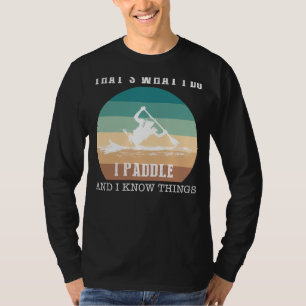 Paddle, Laugh, Navigate: Thats What I Do, I Kayak T-Shirt