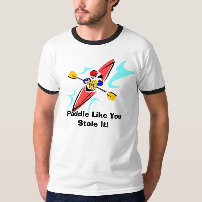 Paddle Like You Stole It! T-Shirt (Front)