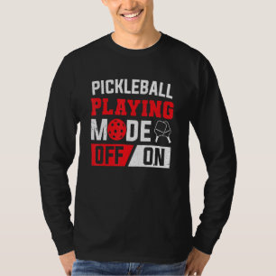 Paddle Pickleball Playing Mode On Pickleball Playe T-Shirt