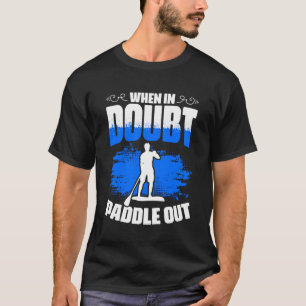 Paddle SUP Boarding Paddling Stand Up Paddle T-Shirt