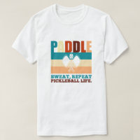 Paddle, sweat, repeat pickleball life. Funny Quote
