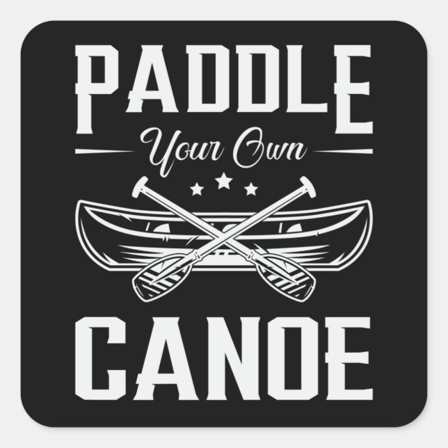 Paddle Your Own Canoe Boat Boating River Funny Square Sticker (Front)