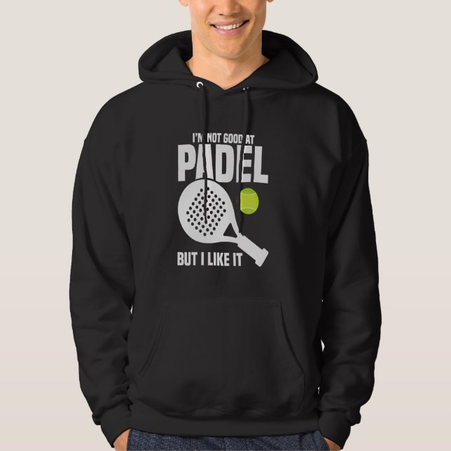 Paddleball Game Player Not Good Racket Lover Padel Hoodie (Front)