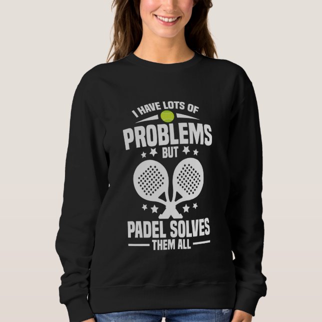 Paddleball Racket Lover Player Problems Game Fan P Sweatshirt (Front)