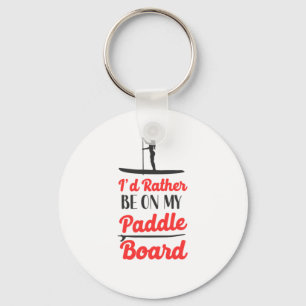 Paddleboard Id Rather Be On My Paddle Board Girl Key Ring