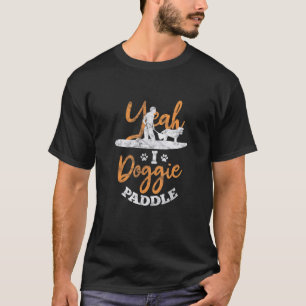 Paddleboard Sup Yeah I Doggie Paddle Paddling Dog  T-Shirt