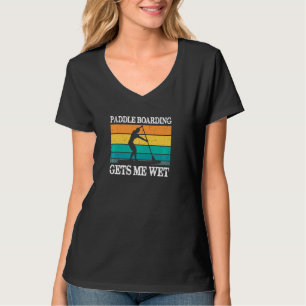 Paddleboarding Gets Me Wet Sup Stand Up Paddle Pad T-Shirt