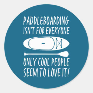 Paddleboarding Sup Standup Paddleboard Funny Sayin Classic Round Sticker