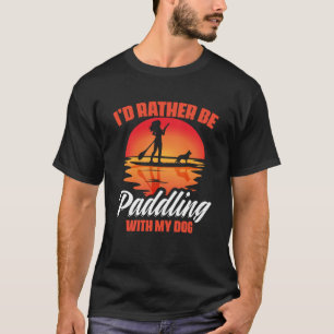 Paddling With Dog SUP Girl Boarding Paddling Stand T-Shirt
