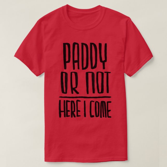 Paddy or not Funny Paddys Day T-Shirt (Design Front)