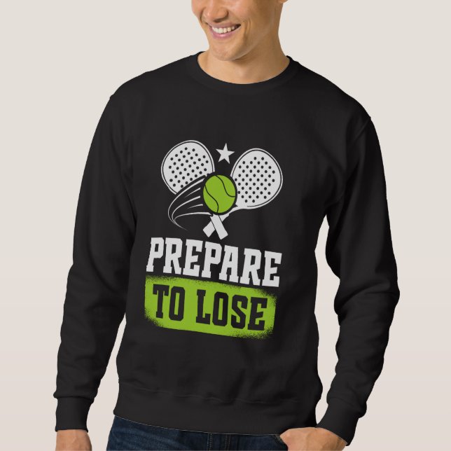 Padel Game Padel Racket Padel Tennis Prepare To Pa Sweatshirt (Front)