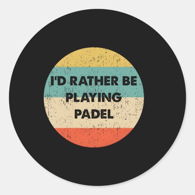 Padel I'D Rather Be Playing Padel Classic Round Sticker (Front)