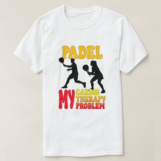 Padel My Cardio My Therapy My Problem T-Shirt (Design Front)