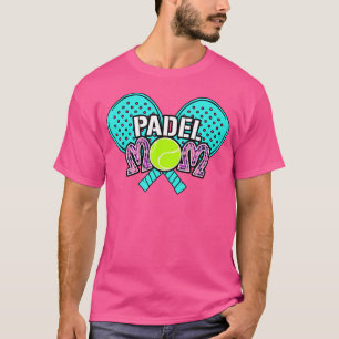 Padel Paddle Tennis Paddel Racquet Ball Mother Mum T-Shirt