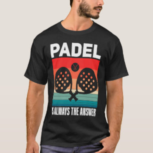 Padel Padel Sport Quote Padeleur Padel Player T-Shirt