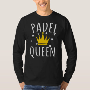 Padel Queen Practice  Gag Padel T-Shirt