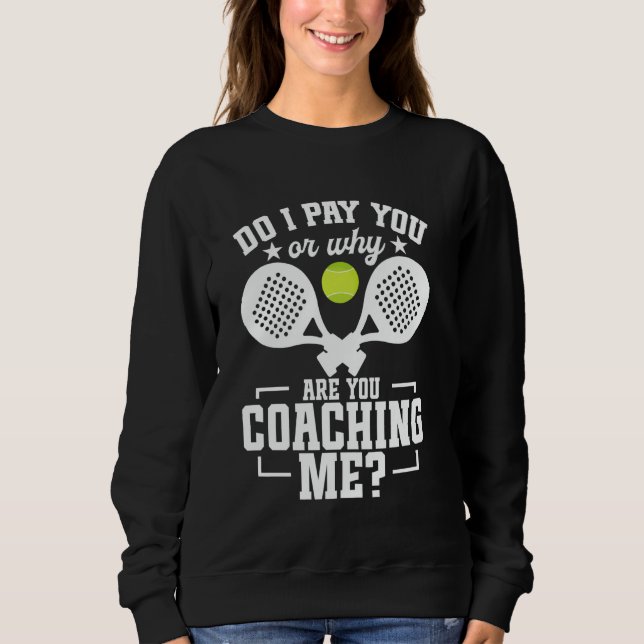 Padel Racket Player Tournament Lover Pay You Game  Sweatshirt (Front)