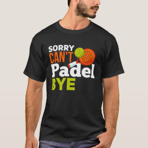Padel Spor  Padel  Quote Padel Player T-Shirt