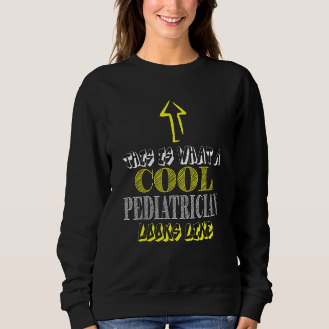 Paediatrician cool Paediatrics Sweatshirt (Front)